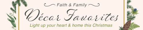 Faith & Family Decor Favorites Light up your heart & home this Christmas