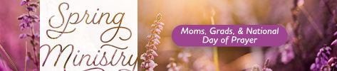 Spring Ministry - Moms, Grads, National Day of Prayer