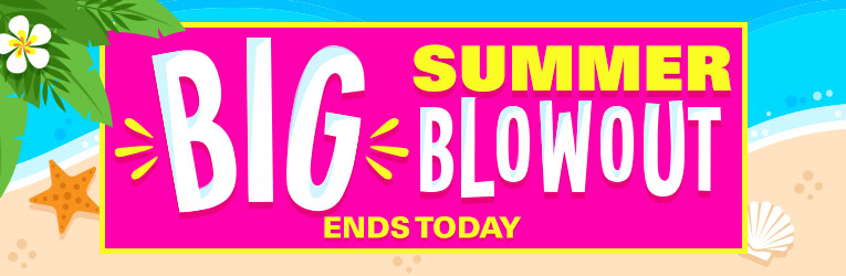 Big Summer Blowout Ends Today