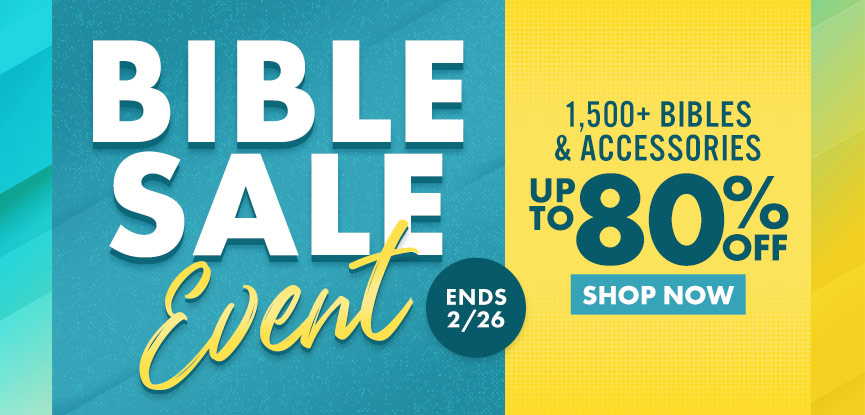 Bible Sale Event 1,500+ Bibles & Accessories up to 80% off ends 2/26. Shop now.