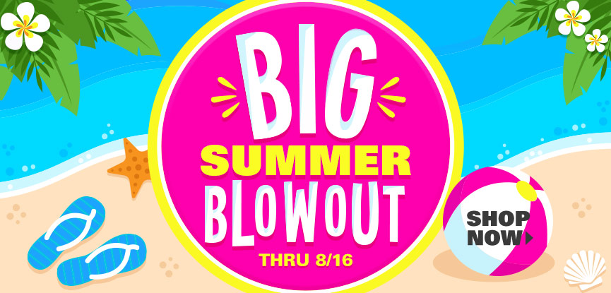 Big Summer Blowout thru 8/16. Shop now.