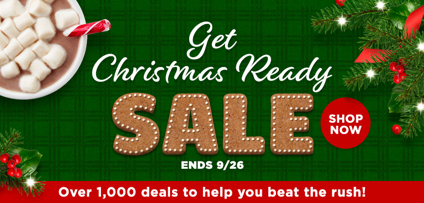 Get Christmas Ready Sale ends 9/26. Over 1,000 deals to help you beat the rush. Shop now.