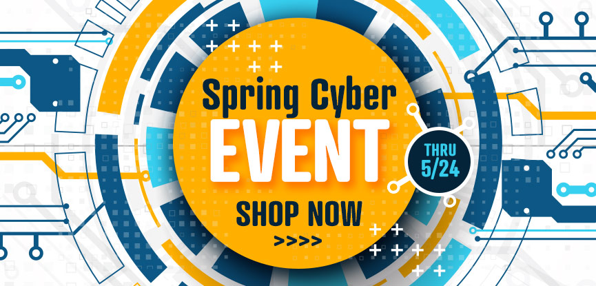 Spring Cyber Event thru 5/24 Shop Now