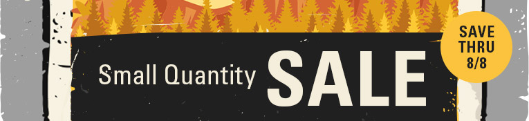 Small Quantity Sale Save thru 8/8