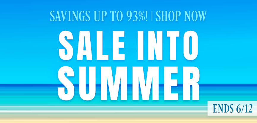 Sale into Summer Savings up to 93% 6/5-6/12