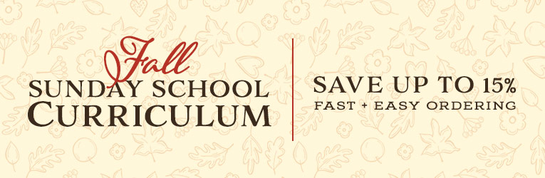 Fall 2022 Sunday School Curriculum, Save Up to 15% + Fast, Easy Ordering