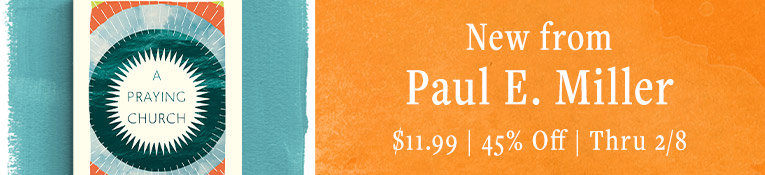 New from Paul E Miller: A Praying Church, $11.99, Save 45%, Ends 2/8