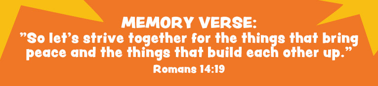 Hero Hotline Bible Memory Verse: So let's strive together for the things that bring peace and the things that build each other up.