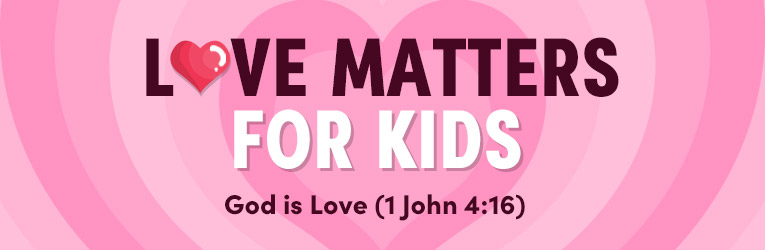 Love Matters for Kids, 1 John 1:9 "God is Love.", VBS & Valentines