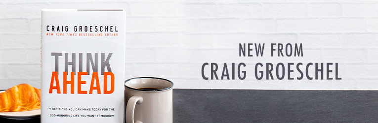 New from Craig Groeschel - Think Ahead