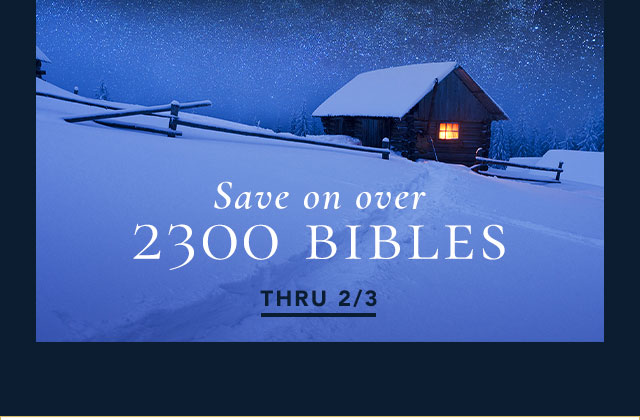 Save on over 2300 Bibles THRU 2/3