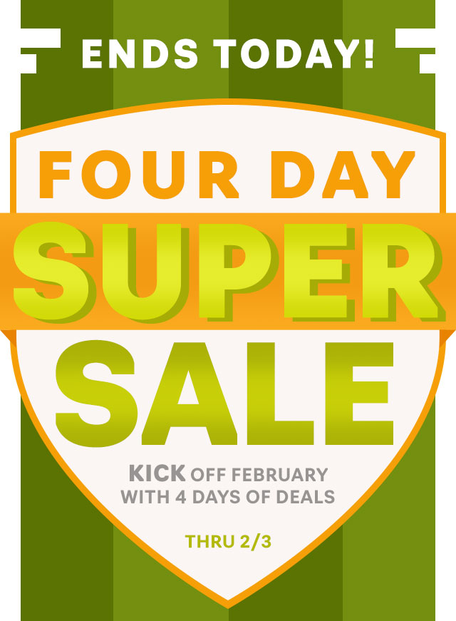 Four Day Super Sale Ends Today!