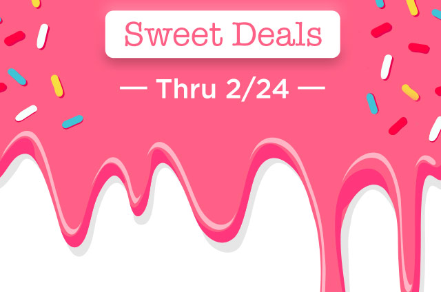 Sweet Deals Thru 2/24