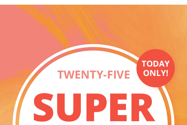 Twenty Five Super Savers, Today Only