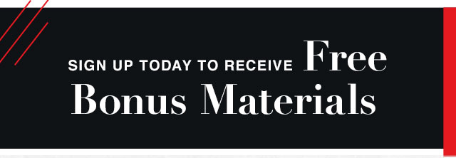 Sign Up Today - Receive Free Bonus Materials
