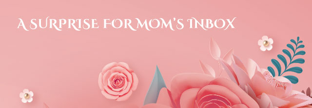 A surprise For Mom's Inbox,This Mother's Day