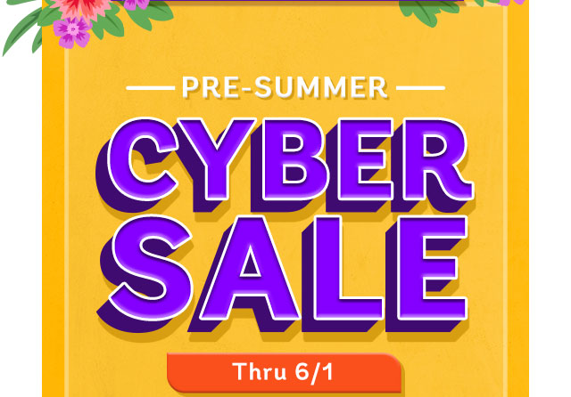 Pre-Summer Cyber Sale- Extended