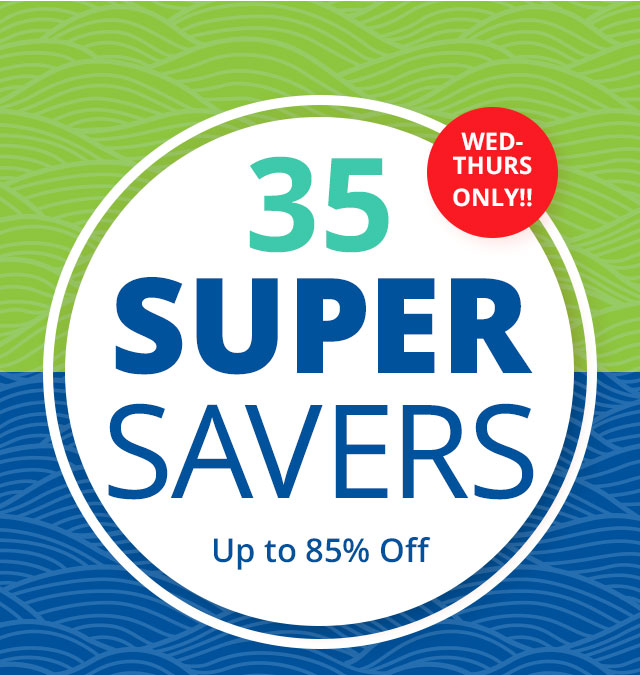35 Super Savers Wed/Thurs Only!!