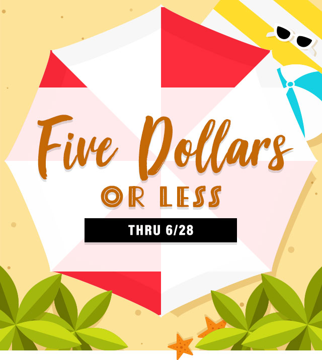Five Dollars or Less - Thru 6/28