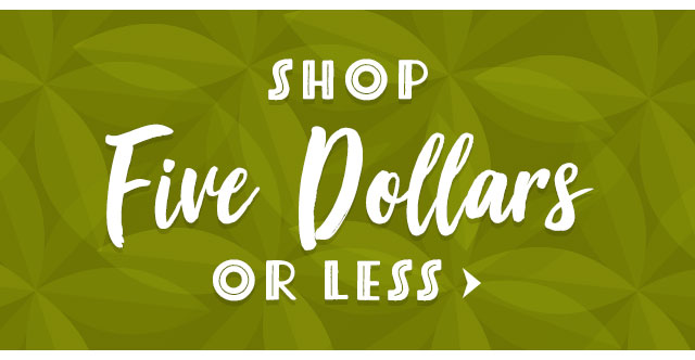 Shop Five Dollars or Less