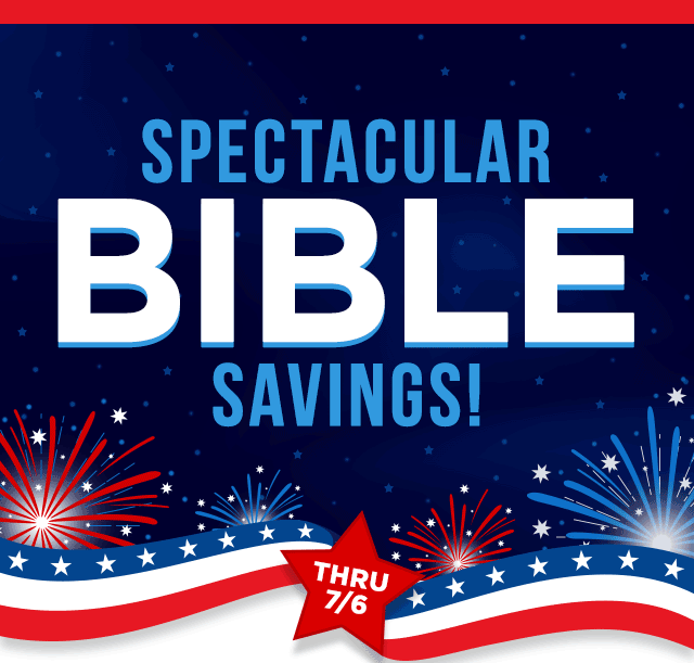 July 4th Sale - Spectacular Bible Savings!