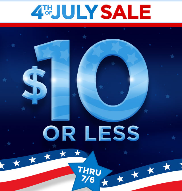 4th of July Sale - $10 or Less Thru July 6th