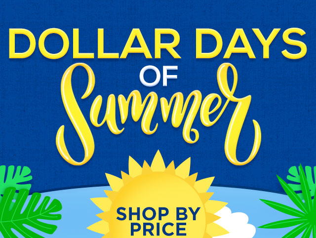 Dollar Days of Summer - Shop by Price Thru 7/26