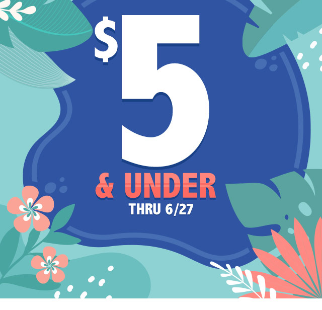 $5 & Under thru 6/27