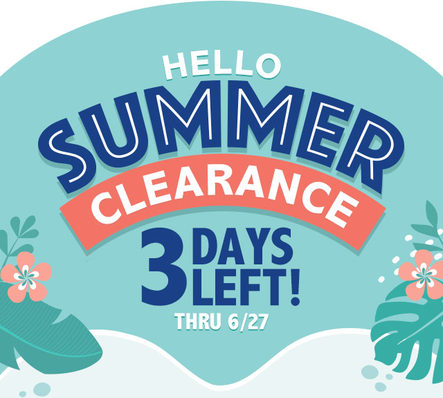 Hello Summer Clearance - 3 Days Left! Thru 6/27 SIMIMER DAYS LEFT! 