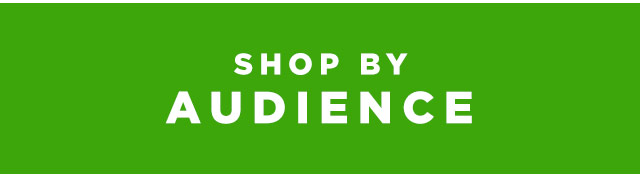 SHOP BY AUDIENCE 