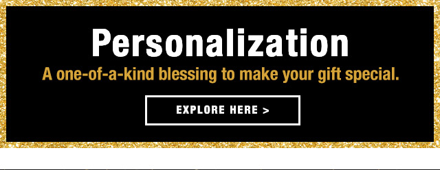 EXPLORE PERSONALIZATION HERE > Personalization o s 