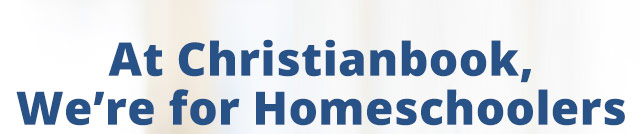 At Christianbook, We're for Homeschoolers
