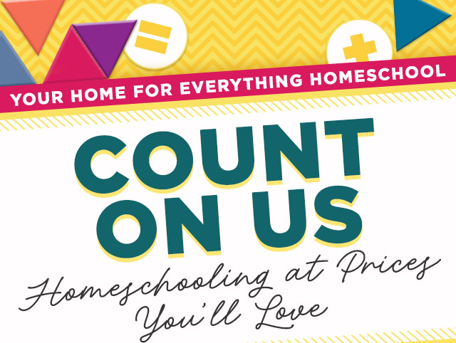 Your Home for Everything Homeschool - Count On Us - Homeschooling at Prices You'll Love