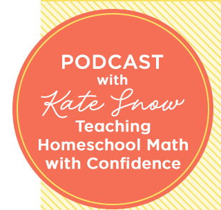 Podcast with Kate Snow - Teaching Homeschool Math with Confidence