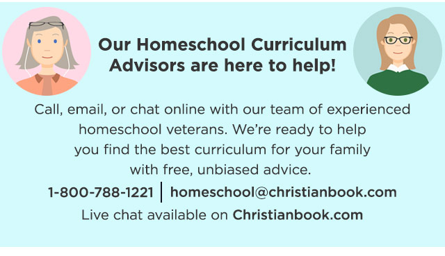 Contact Homeschool, Curriculum Advisors, 1-800-788-1221, homeschool@christianbook.com