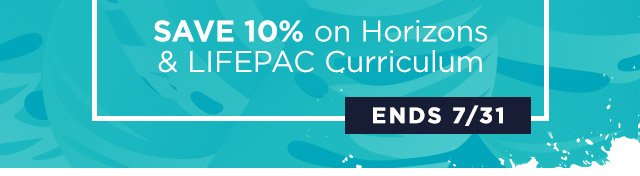 SAVE 10% on Horizons & Lifepac Curriculum