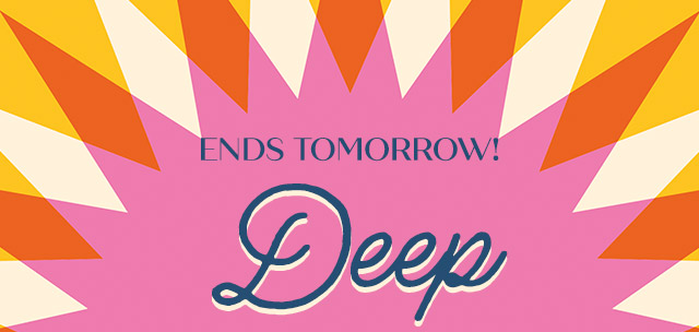 Ends Tomorrow - Deep Discounts