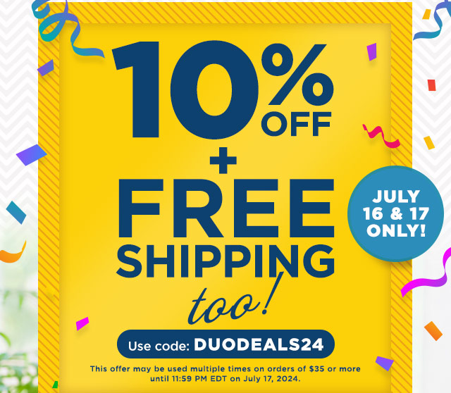 10% Off + Free Shipping too! July 16 and 17 Only! Use code: DUODEALS24