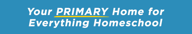 Your PRIMARY Home for Everything Homeschool