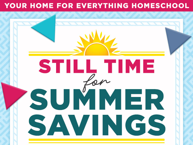 Your Home for Everything Homeschool - Still Time for Summer Savings