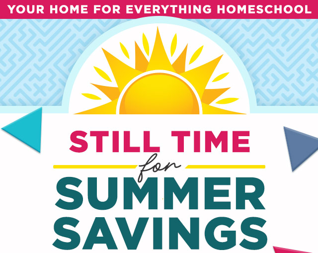 Your Home for Everything Homeschool - Still Time for Summer Savings