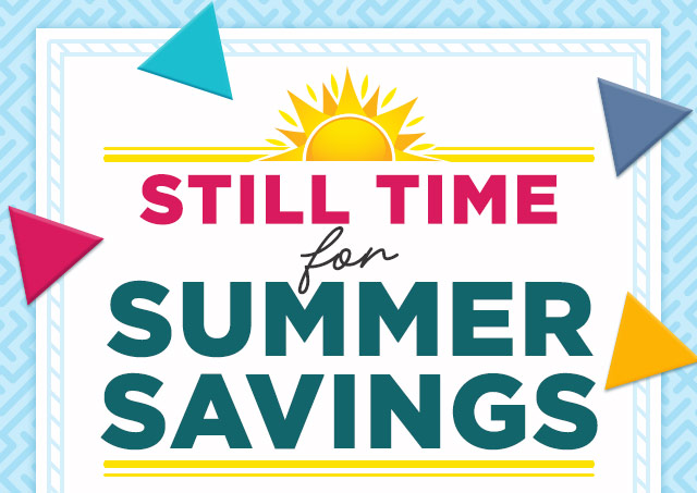 Still Time for Summer Savings