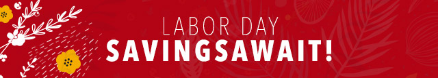 Labor Day Savings Await!