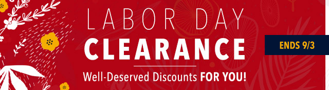 Labor Day Clearance | Well-Deserved Discounts FOR YOU! Ends 9/3