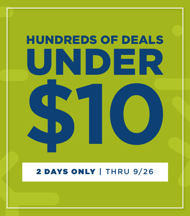 Hundreds of Deals, Under $10, 2 Days only, Thru 9/26