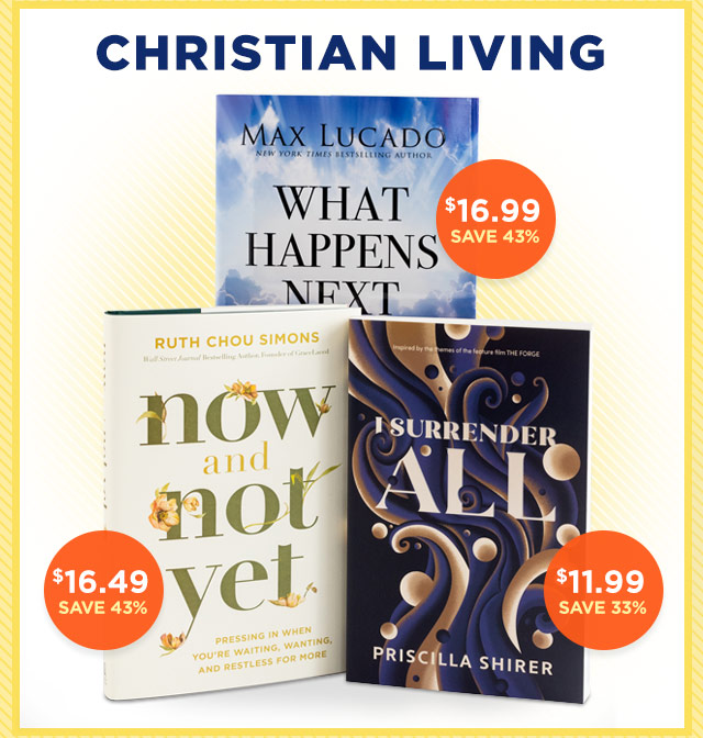 Christian Living - What Happens Next by Max Lucado, Now and Not Yet by Ruth Chou Simons and I Surrender All by Priscilla Shirer