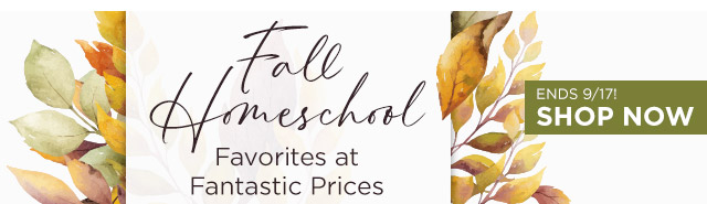 Fall Homeschool - Favorites at Fantastic Prices Ends 9/17 Shop Now