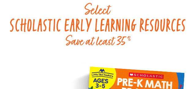 Select Scholastic Early Learning Resources, Save at least 35%