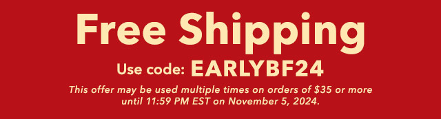 Free Shipping use code EARLYBF24