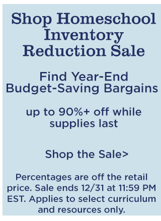 Shop Homeschool Inventory Reduction Sale | Find Year-End Budget-Saving Bargains | up to 90%+ off while supplies last